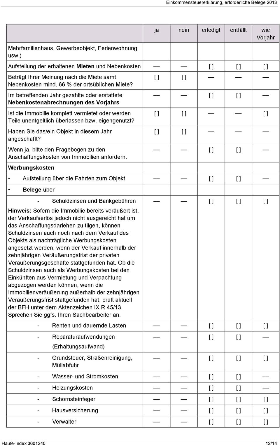 Haben Sie das/ein Objekt in diesem Jahr angeschafft? Wenn ja, bitte den Fragebogen zu den Anschaffungskosten von Immobilien anfordern.