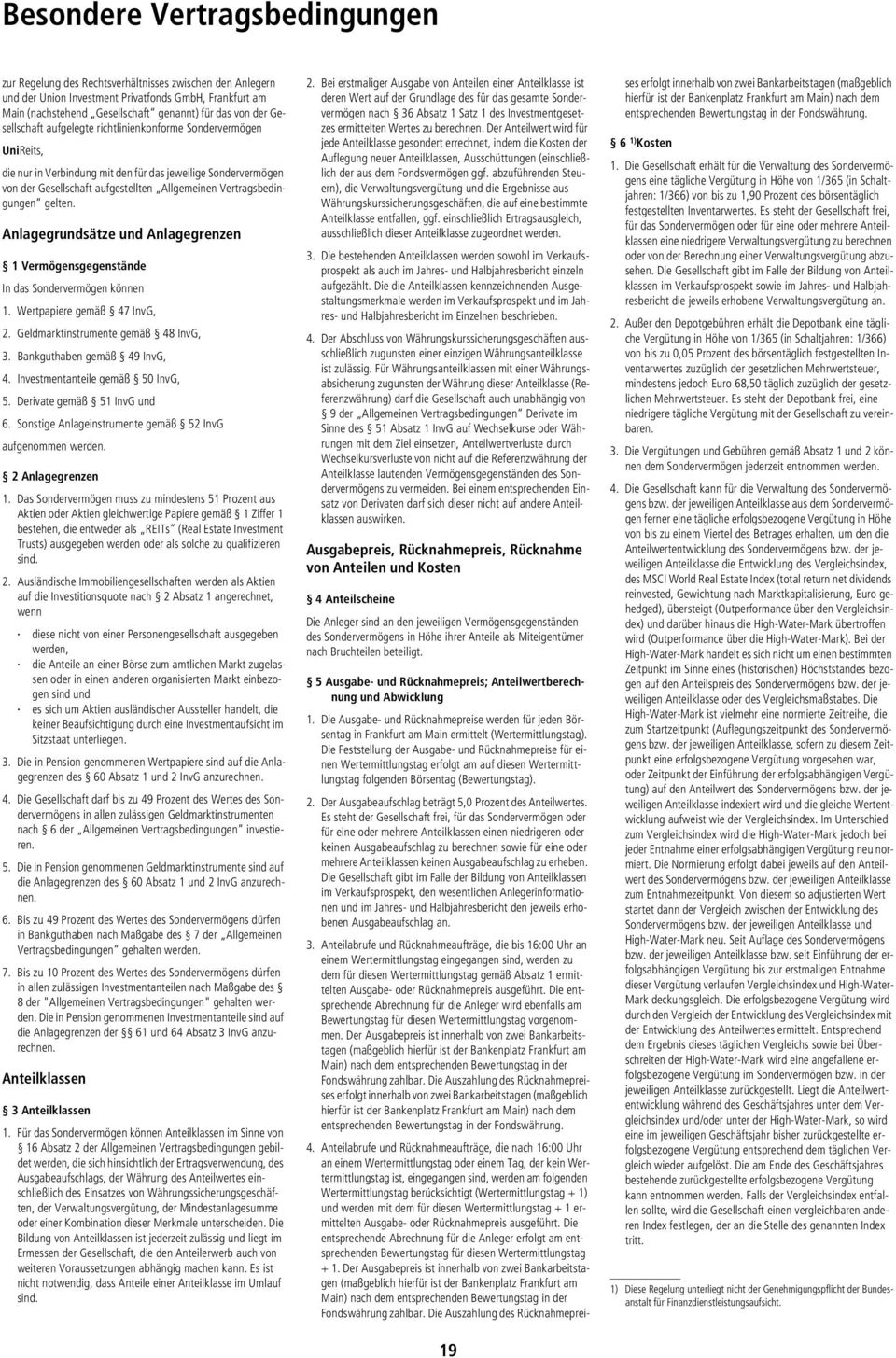 Vertragsbedingungen gelten. Anlagegrundsätze und Anlagegrenzen 1 Vermögensgegenstände In das Sondervermögen können 1. Wertpapiere gemäß 47 InvG, 2. Geldmarktinstrumente gemäß 48 InvG, 3.