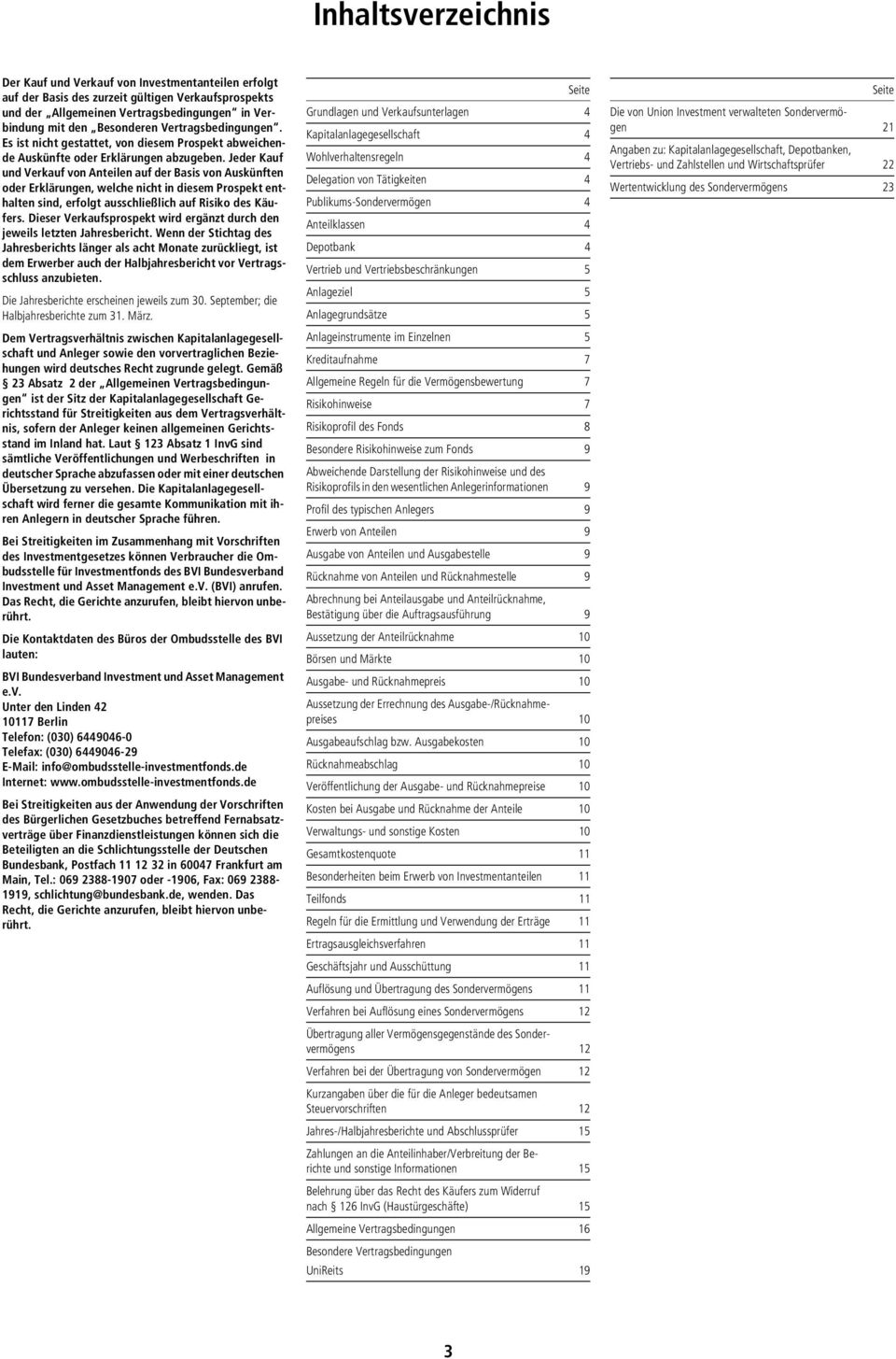 Jeder Kauf und Verkauf von Anteilen auf der Basis von Auskünften oder Erklärungen, welche nicht in diesem Prospekt enthalten sind, erfolgt ausschließlich auf Risiko des Käufers.