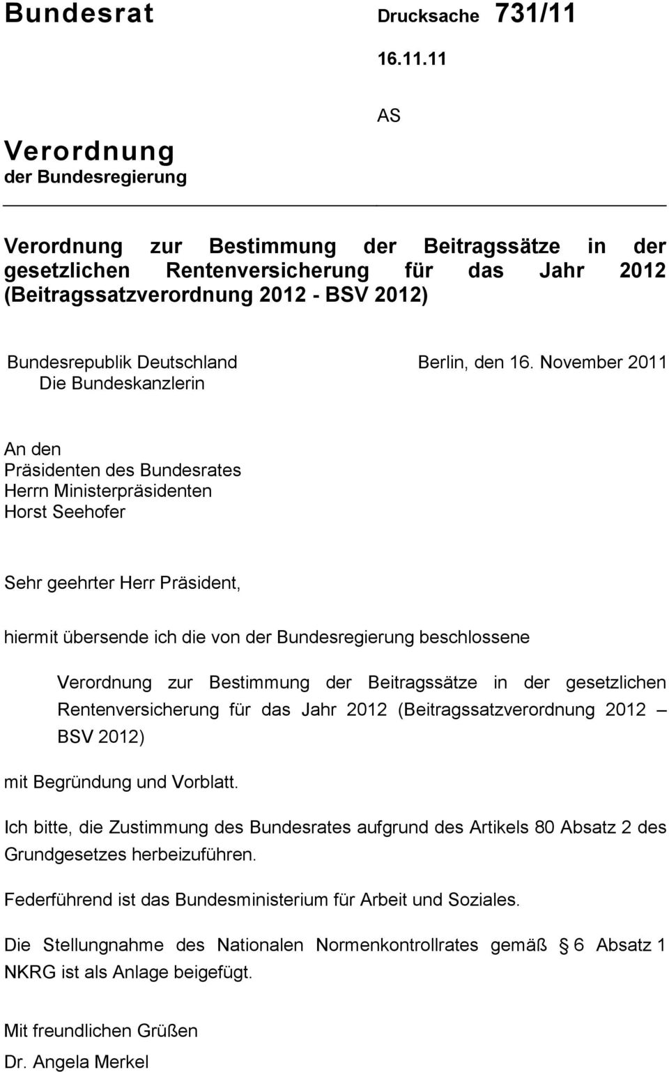 11 Verordnung der Bundesregierung AS Verordnung zur Bestimmung der Beitragssätze in der gesetzlichen Rentenversicherung für das Jahr 2012 (Beitragssatzverordnung 2012 - BSV 2012) Bundesrepublik