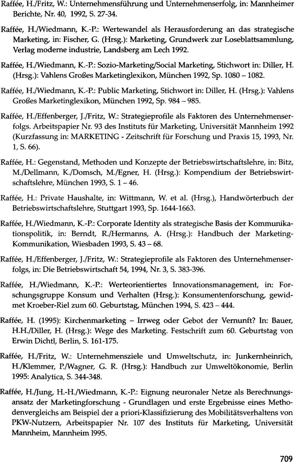 /Wiedmann, K-P.: Sozio-MarketinglSocial Marketing, Stichwort in: Diller, H. (Hrsg.): Vahlens Großes Marketinglexikon, München 1992, Sp. 1080-1082. Raffee, H./Wiedmann, K-P.: Public Marketing, Stichwort in: Diller, H.