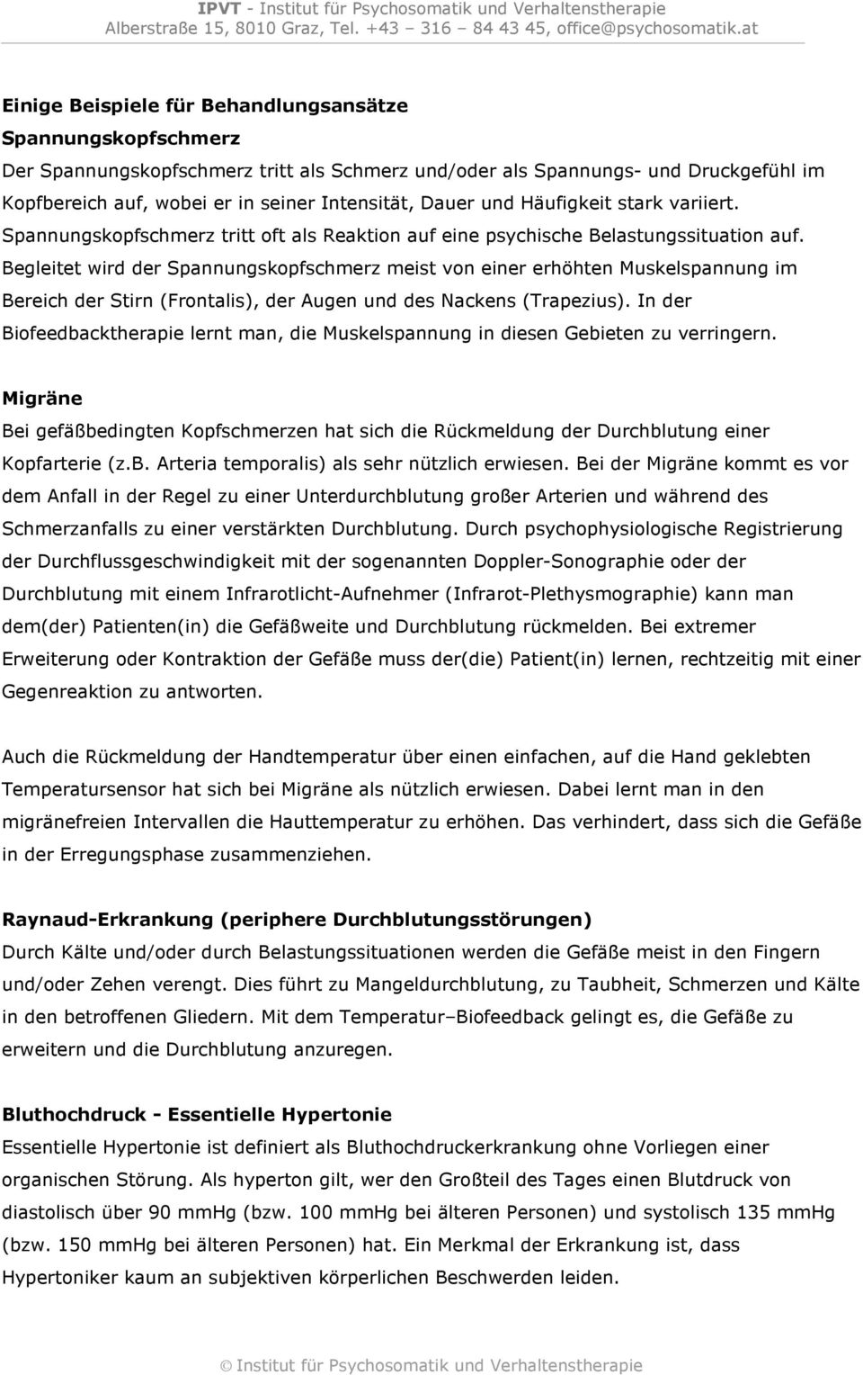 Begleitet wird der Spannungskopfschmerz meist von einer erhöhten Muskelspannung im Bereich der Stirn (Frontalis), der Augen und des Nackens (Trapezius).