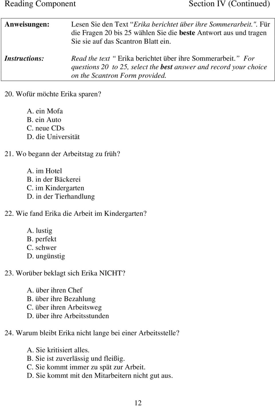 For questions 20 to 25, select the best answer and record your choice on the Scantron Form provided. 20. Wofür möchte Erika sparen? A. ein Mofa B. ein Auto C. neue CDs D. die Universität 21.