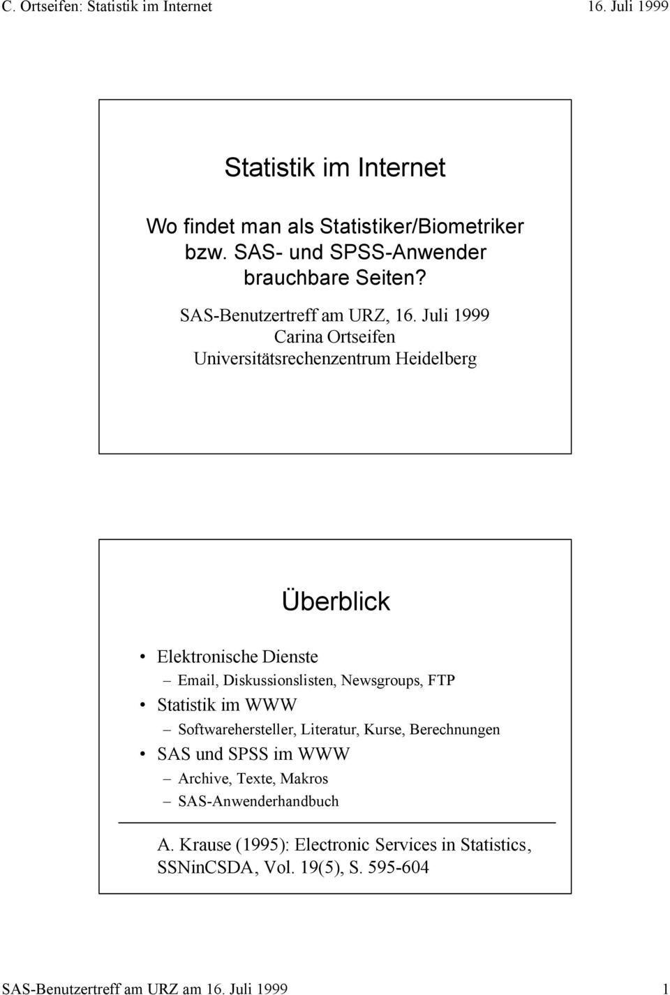 Juli 1999 Carina Ortseifen Universitätsrechenzentrum Heidelberg Überblick Elektronische Dienste Email, Diskussionslisten, Newsgroups,