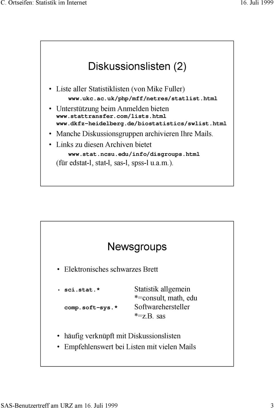 edu/info/disgroups.html (für edstat-l, stat-l, sas-l, spss-l u.a.m.). Newsgroups Elektronisches schwarzes Brett sci.stat.* comp.soft-sys.