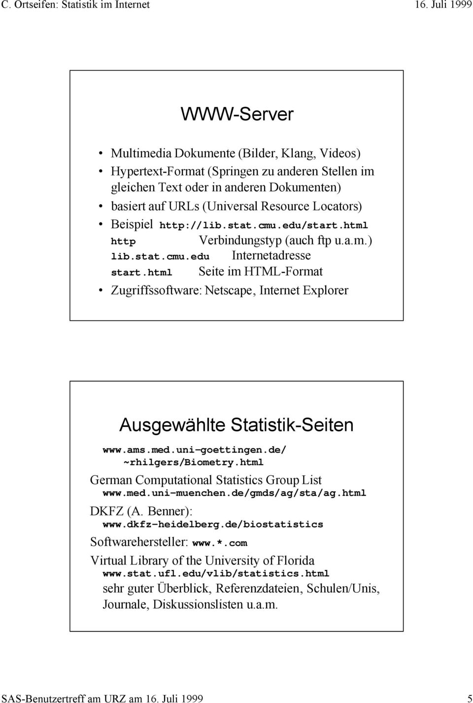 html Seite im HTML-Format Zugriffssoftware: Netscape, Internet Explorer Ausgewählte Statistik-Seiten www.ams.med.uni-goettingen.de/ ~rhilgers/biometry.