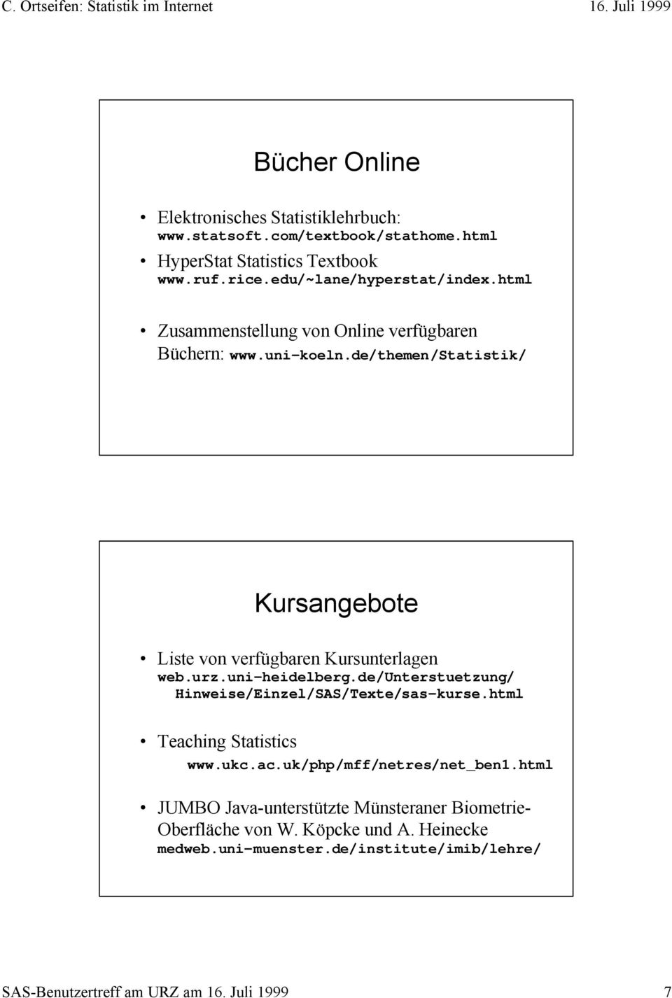 de/themen/statistik/ Kursangebote Liste von verfügbaren Kursunterlagen web.urz.uni-heidelberg.de/unterstuetzung/ Hinweise/Einzel/SAS/Texte/sas-kurse.