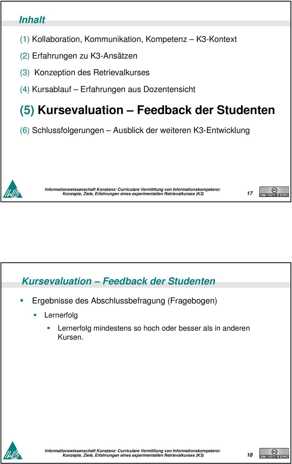 Schlussfolgerungen Ausblick der weiteren K3-Entwicklung 17 Kursevaluation Feedback der Studenten Ergebnisse