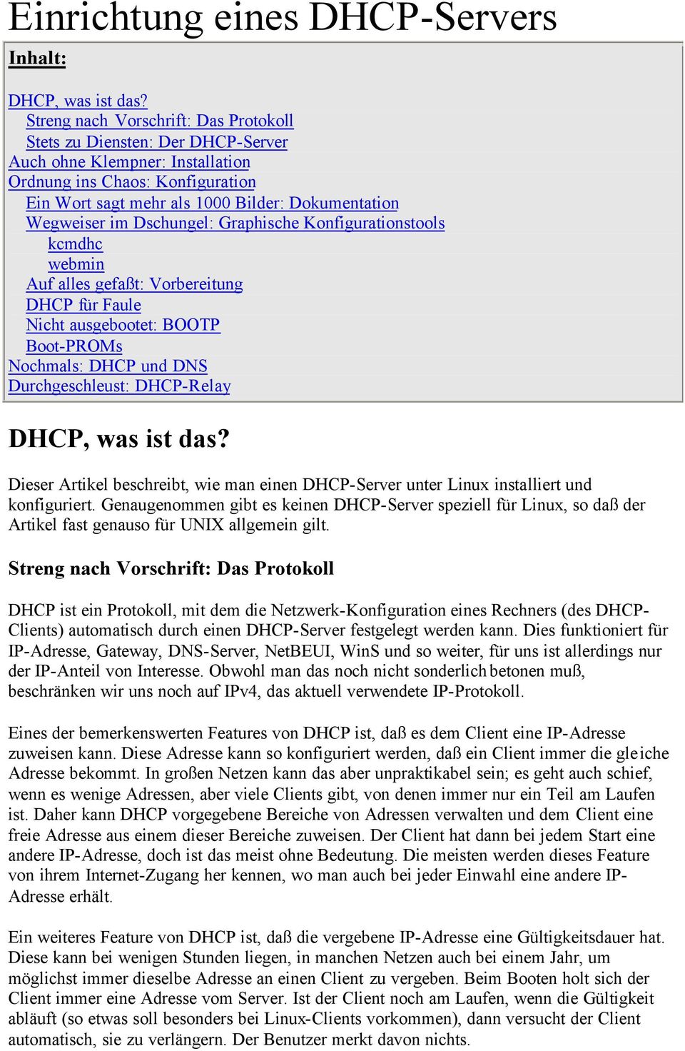 im Dschungel: Graphische Konfigurationstools kcmdhc webmin Auf alles gefaßt: Vorbereitung DHCP für Faule Nicht ausgebootet: BOOTP Boot-PROMs Nochmals: DHCP und DNS Durchgeschleust: DHCP-Relay DHCP,