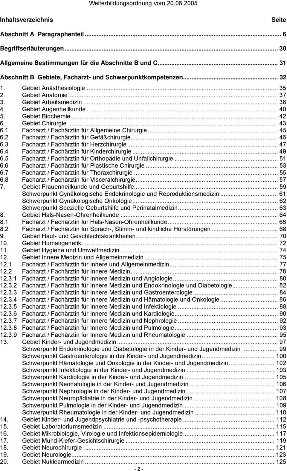 1 Facharzt / Fachärztin für Allgemeine Chirurgie... 45 6.2 Facharzt / Fachärztin für Gefäßchirurgie... 46 6.3 Facharzt / Fachärztin für Herzchirurgie... 47 6.