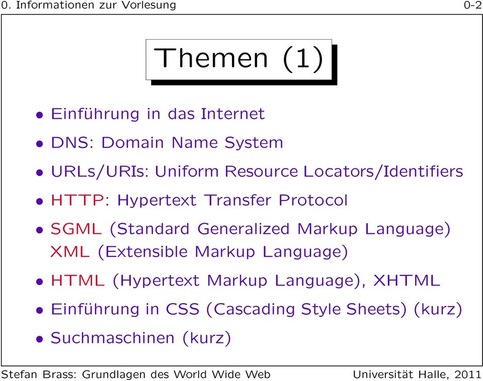 SGML (Standard Generalized Markup Language) XML (Extensible Markup Language) HTML