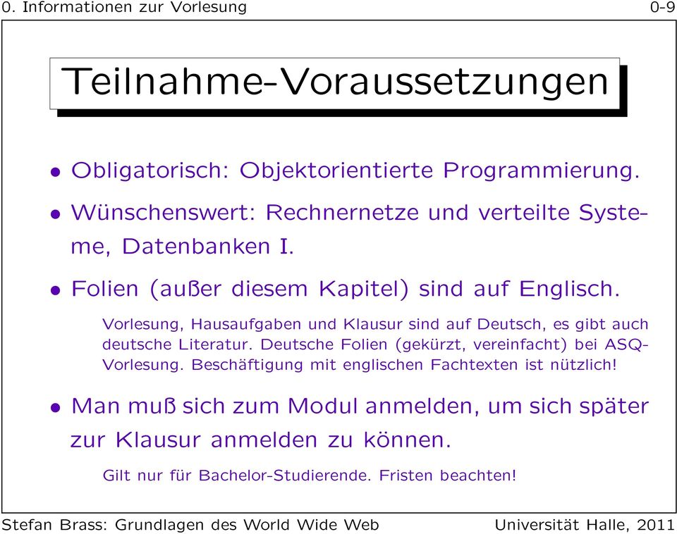 Vorlesung, Hausaufgaben und Klausur sind auf Deutsch, es gibt auch deutsche Literatur.