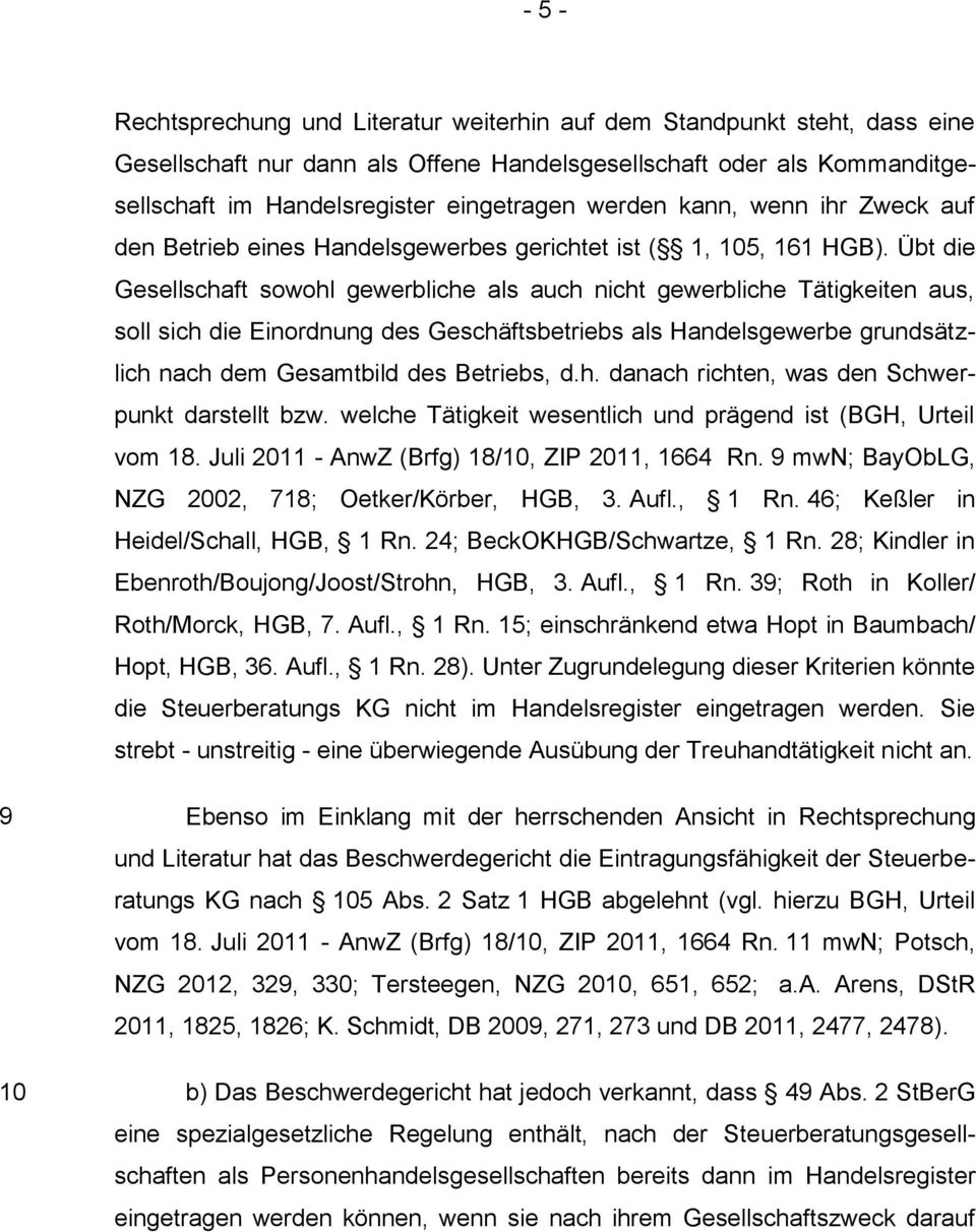 Übt die Gesellschaft sowohl gewerbliche als auch nicht gewerbliche Tätigkeiten aus, soll sich die Einordnung des Geschäftsbetriebs als Handelsgewerbe grundsätzlich nach dem Gesamtbild des Betriebs, d.