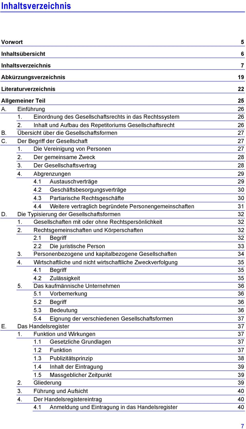 Der Begriff der Gesellschaft 27 1. Die Vereinigung von Personen 27 2. Der gemeinsame Zweck 28 3. Der Gesellschaftsvertrag 28 4. Abgrenzungen 29 4.1 Austauschverträge 29 4.