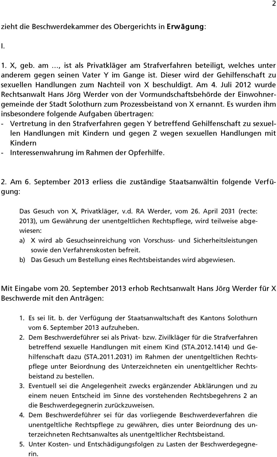Juli 2012 wurde Rechtsanwalt Hans Jörg Werder von der Vormundschaftsbehörde der Einwohnergemeinde der Stadt Solothurn zum Prozessbeistand von X ernannt.
