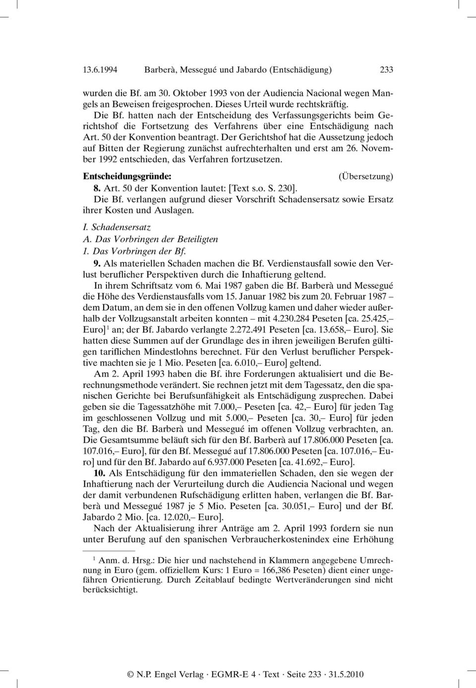 Der Gerichtshof hat die Aussetzung jedoch auf Bitten der Regierung zunächst aufrechterhalten und erst am 26. November 1992 entschieden, das Verfahren fortzusetzen.