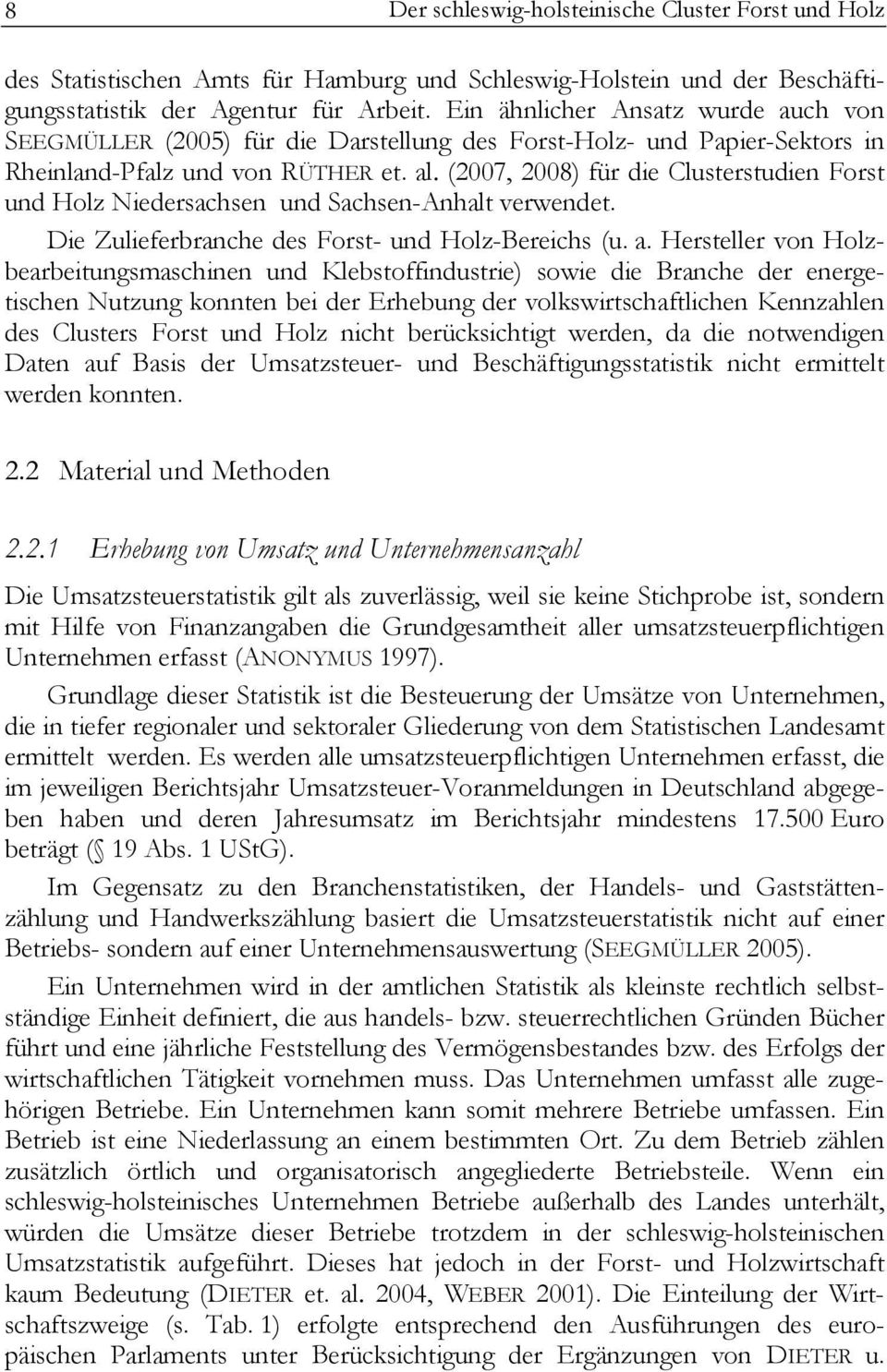 (2007, 2008) für die Clusterstudien Forst und Holz Niedersachsen und Sachsen-Anhalt verwendet. Die Zulieferbranche des Forst- und Holz-Bereichs (u. a.