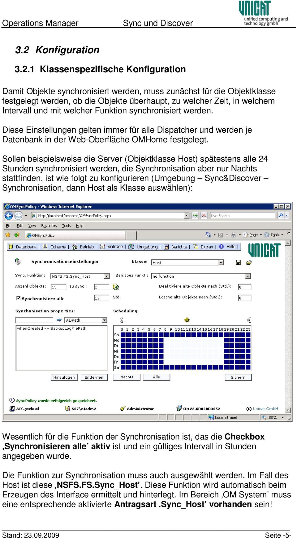 Sollen beispielsweise die Server (Objektklasse Host) spätestens alle 24 Stunden synchronisiert werden, die Synchronisation aber nur Nachts stattfinden, ist wie folgt zu konfigurieren (Umgebung