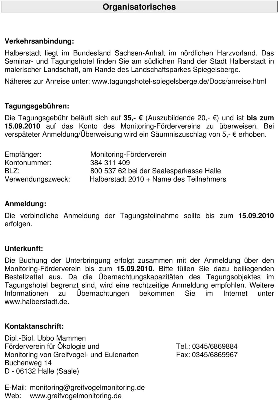 tagungshotel-spiegelsberge.de/docs/anreise.html Tagungsgebühren: Die Tagungsgebühr beläuft sich auf 35,- (Auszubildende 20,- ) und ist bis zum 15.09.