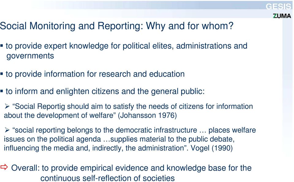 the general public: Social Reportig should aim to satisfy the needs of citizens for information about the development of welfare (Johansson 1976) social reporting belongs