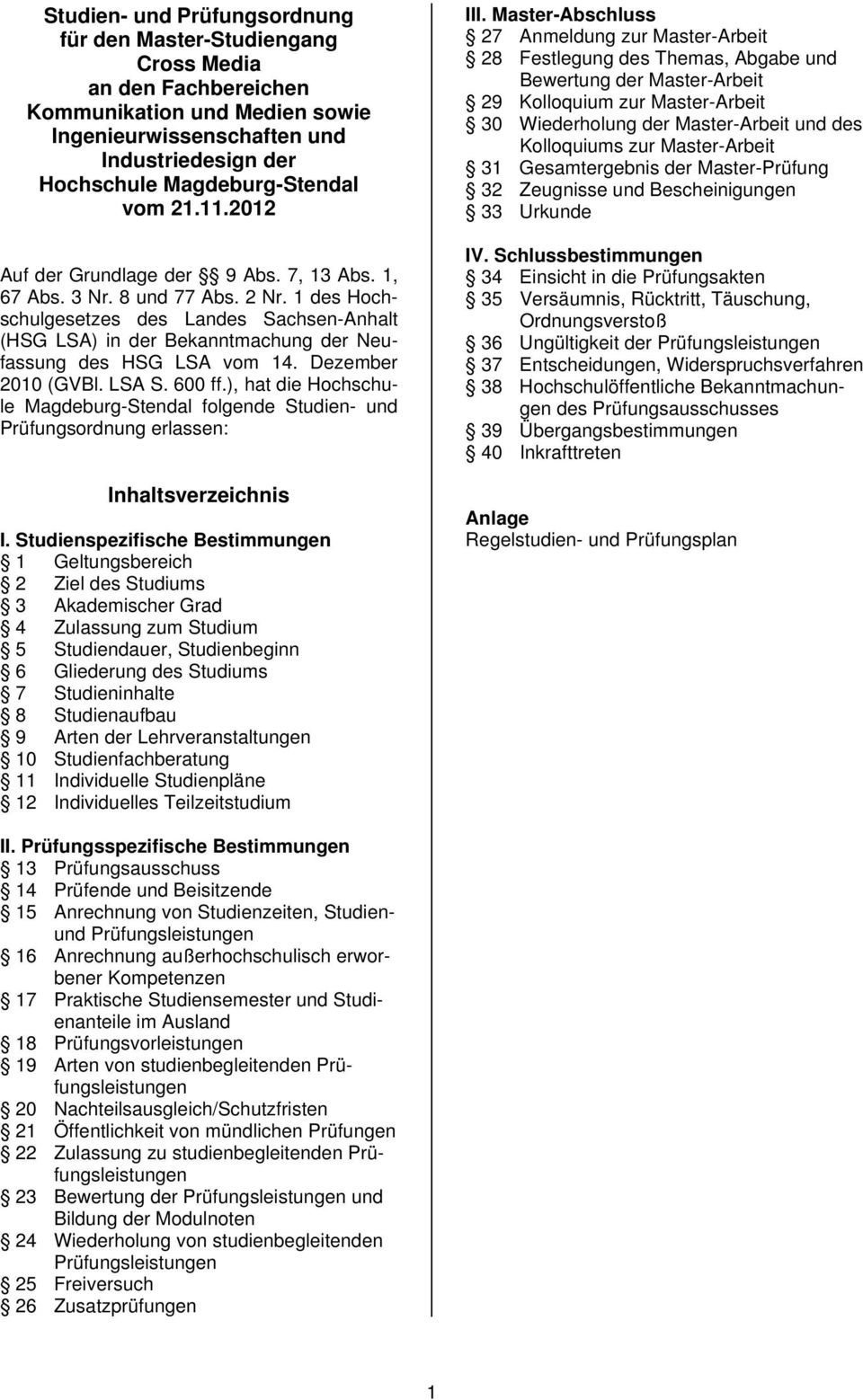 1 des Hochschulgesetzes des Landes Sachsen-Anhalt (HSG LSA) in der Bekanntmachung der Neufassung des HSG LSA vom 14. Dezember 2010 (GVBl. LSA S. 600 ff.