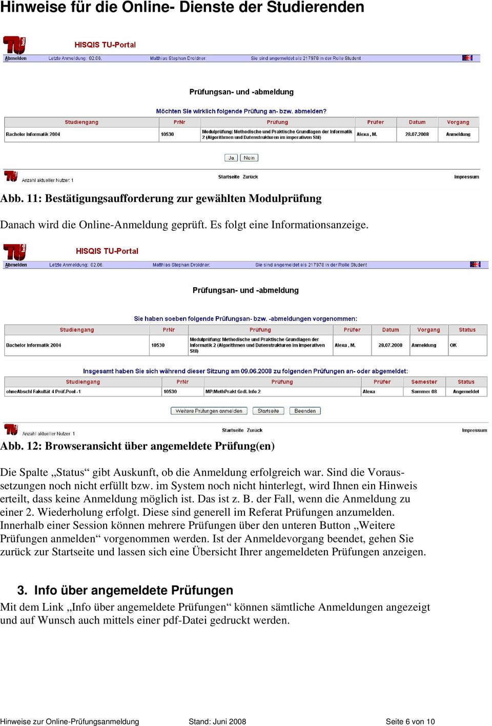 im System noch nicht hinterlegt, wird Ihnen ein Hinweis erteilt, dass keine Anmeldung möglich ist. Das ist z. B. der Fall, wenn die Anmeldung zu einer 2. Wiederholung erfolgt.