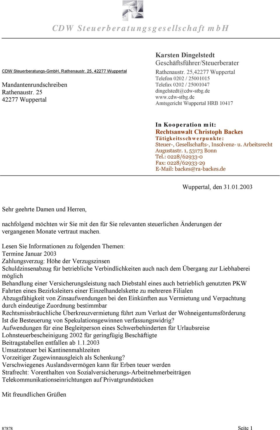 de www.cdw-stbg.de Amtsgericht Wuppertal HRB 10417 In Kooperation mit: Rechtsanwalt Christoph Backes Tätigkeitsschwerpunkte: Steuer-, Gesellschafts-, Insolvenz- u. Arbeitsrecht Augustastr.