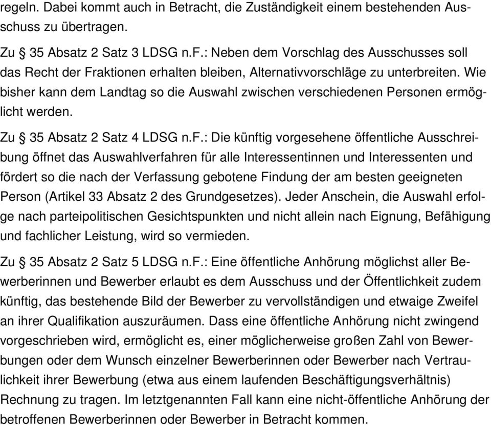 Wie bisher kann dem Landtag so die Auswahl zwischen verschiedenen Personen ermöglicht werden. Zu 35 Absatz 2 Satz 4 LDSG n.f.