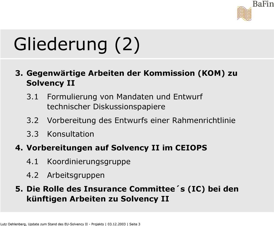 2 Vorbereitung des Entwurfs einer Rahmenrichtlinie 3.3 Konsultation 4. Vorbereitungen auf Solvency II im CEIOPS 4.