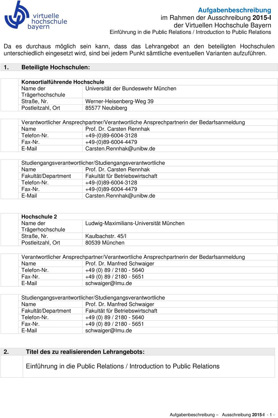 Beteiligte Hochschulen: Konsortialführende Hochschule der Universität der Bundeswehr München Trägerhochschule Straße, Nr.