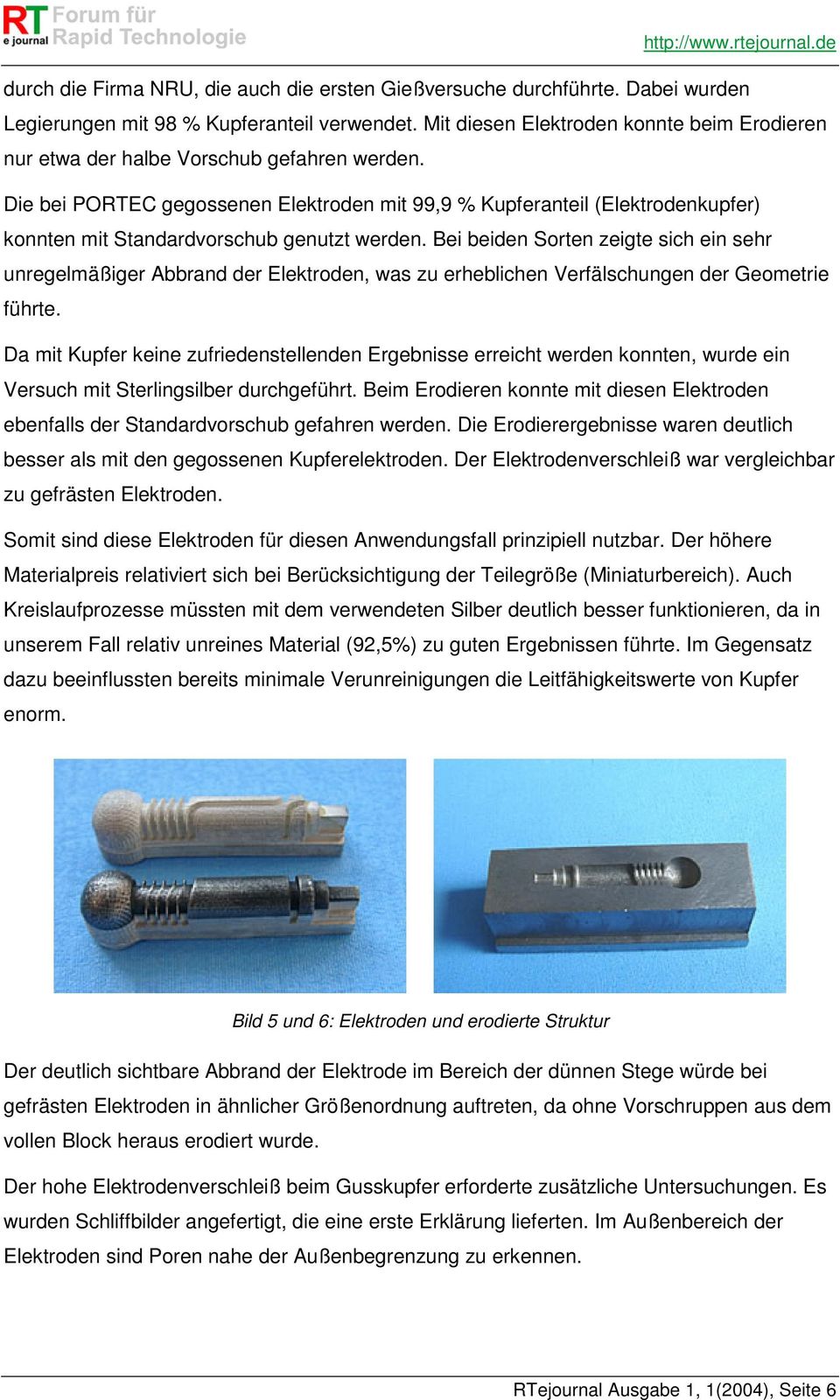 Die bei PORTEC gegossenen Elektroden mit 99,9 % Kupferanteil (Elektrodenkupfer) konnten mit Standardvorschub genutzt werden.