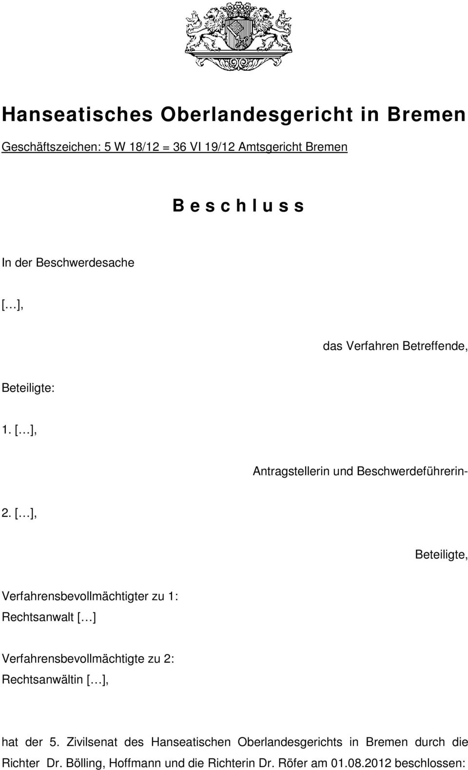 [ ], Beteiligte, Verfahrensbevollmächtigter zu 1: Rechtsanwalt [ ] Verfahrensbevollmächtigte zu 2: Rechtsanwältin [ ], hat der 5.