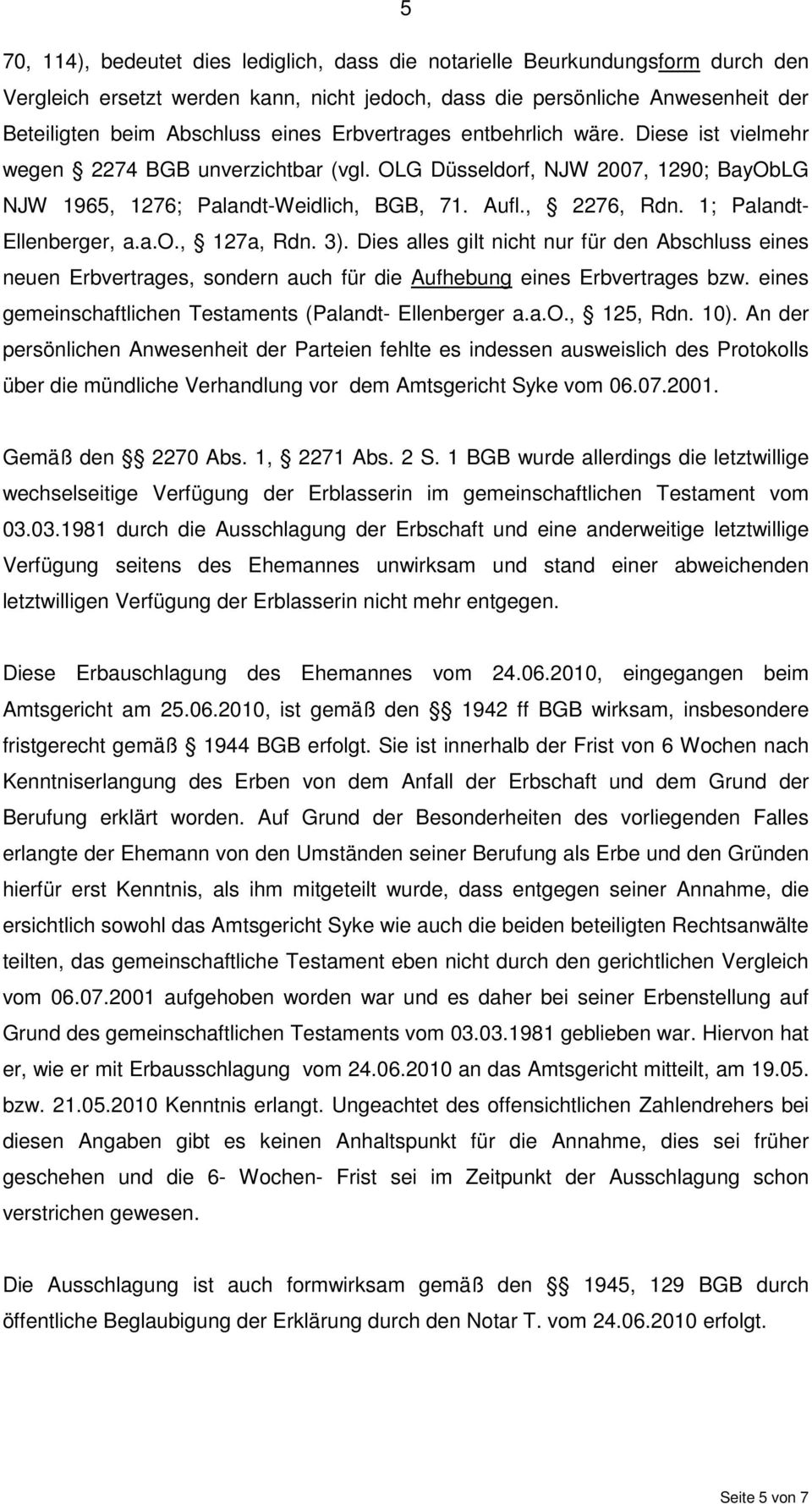 1; Palandt- Ellenberger, a.a.o., 127a, Rdn. 3). Dies alles gilt nicht nur für den Abschluss eines neuen Erbvertrages, sondern auch für die Aufhebung eines Erbvertrages bzw.