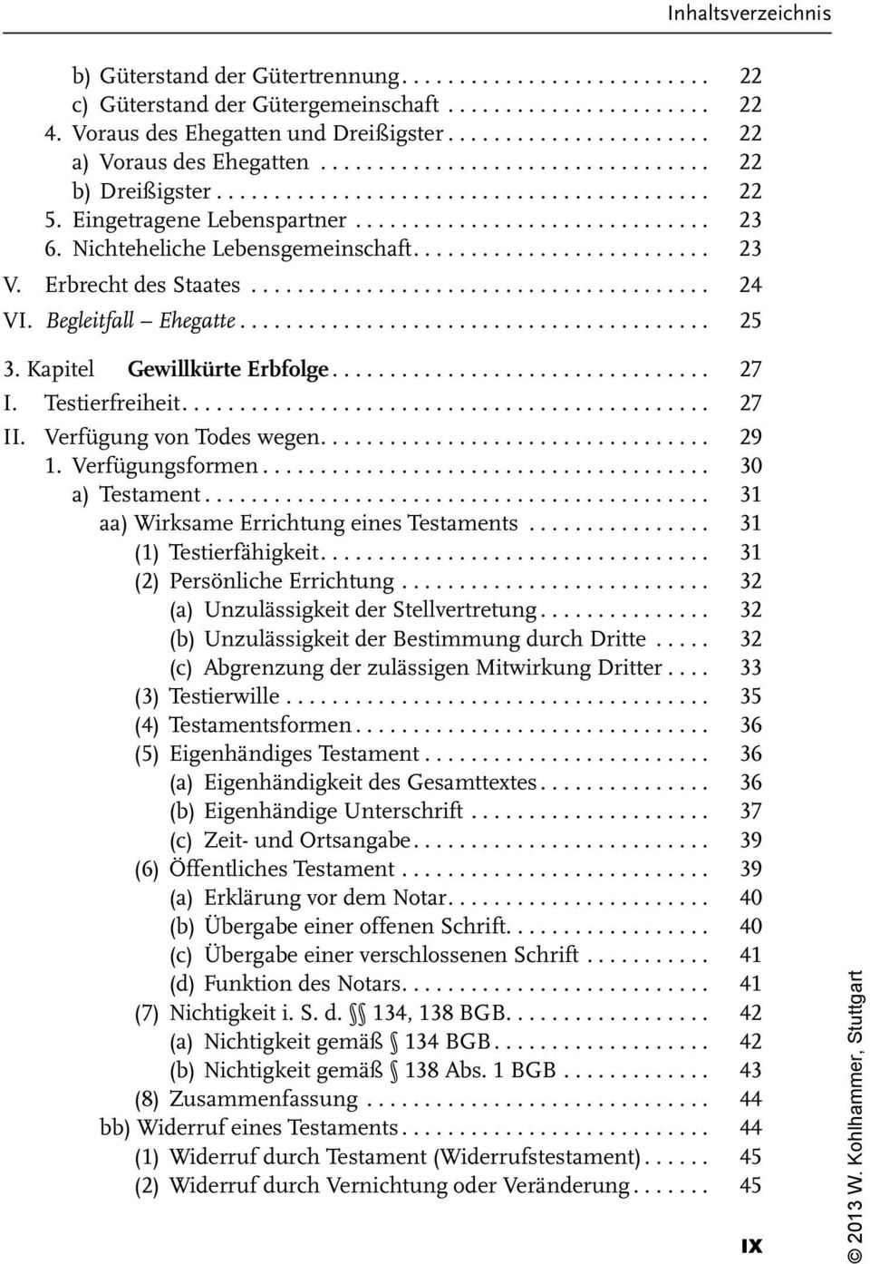 ......................... 23 V. Erbrecht des Staates........................................ 24 VI. Begleitfall Ehegatte......................................... 25 3. Kapitel Gewillkürte Erbfolge.