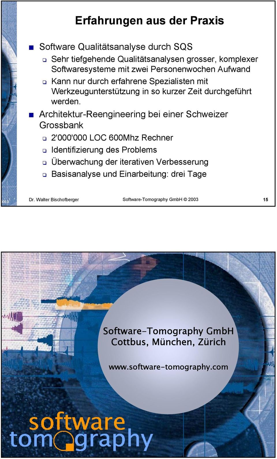 Architektur-Reengineering bei einer Schweizer Grossbank 2'000'000 LOC 600Mhz Rechner Identifizierung des Problems Überwachung der