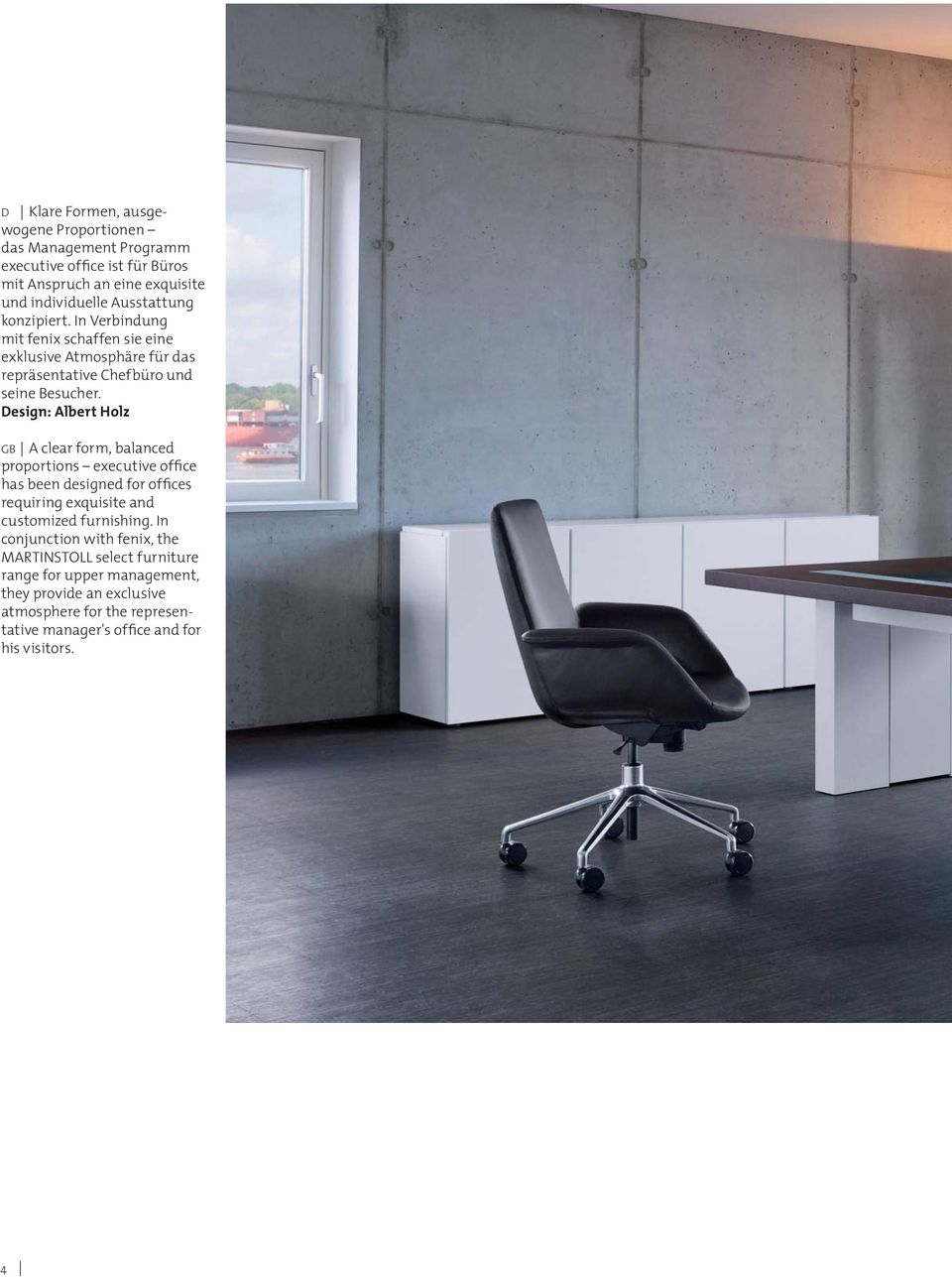 Design: Albert Holz GB A clear form, balanced proportions executive office has been designed for offices requiring exquisite and customized furnishing.