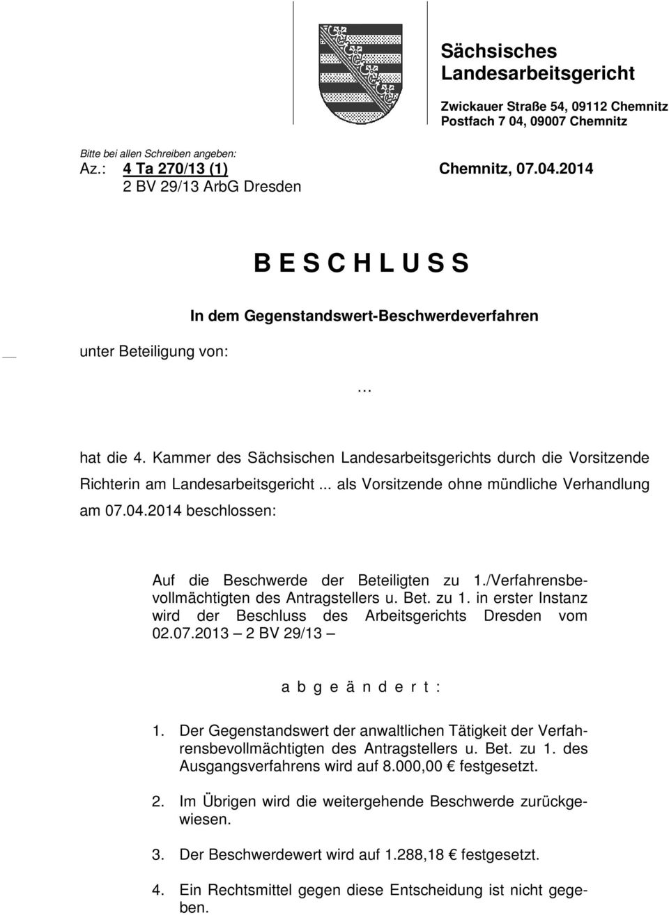 Kammer des Sächsischen Landesarbeitsgerichts durch die Vorsitzende Richterin am Landesarbeitsgericht... als Vorsitzende ohne mündliche Verhandlung am 07.04.