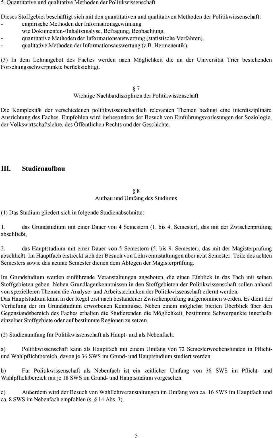 Informationsauswertung (z.b. Hermeneutik). (3) In dem Lehrangebot des Faches werden nach Möglichkeit die an der Universität Trier bestehenden Forschungsschwerpunkte berücksichtigt.