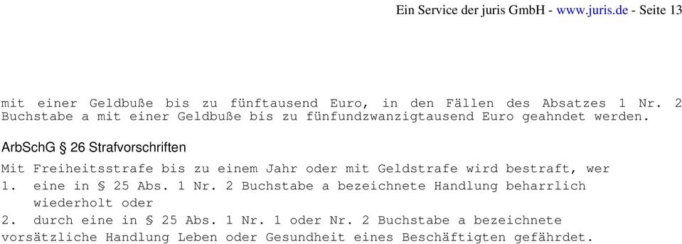 ArbSchG 26 Strafvorschriften Mit Freiheitsstrafe bis zu einem Jahr oder mit Geldstrafe wird bestraft, wer 1. eine in 25 Abs. 1 Nr.