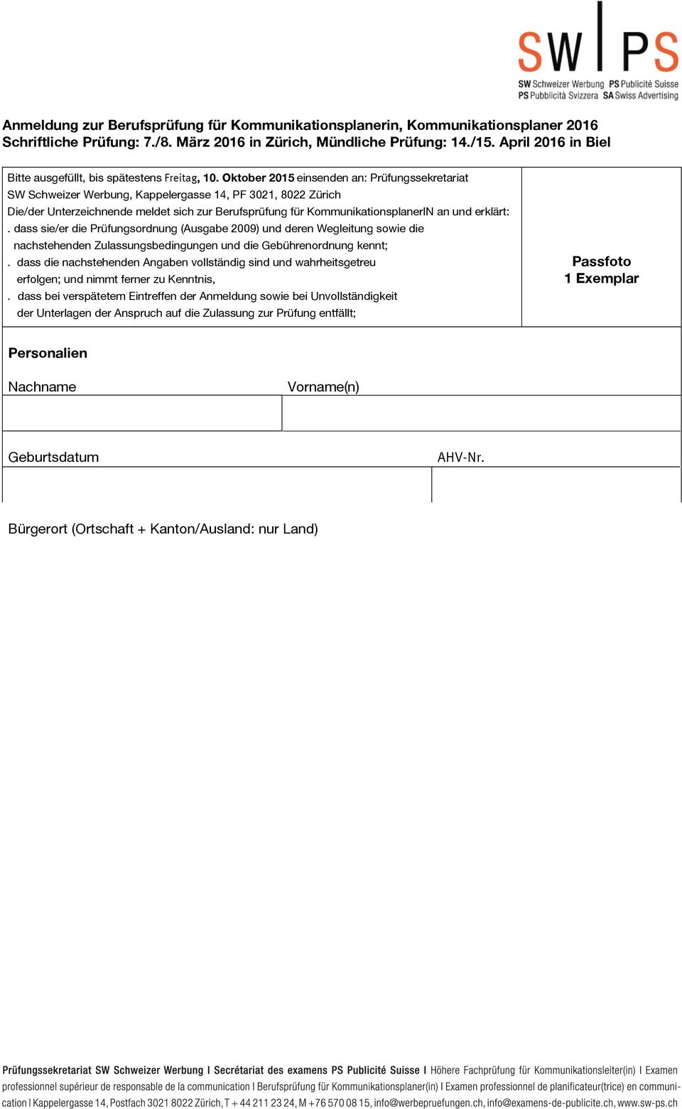 Oktober 2015 einsenden an: Prüfungssekretariat SW Schweizer Werbung, Kappelergasse 14, PF 3021, 8022 Zürich Die/der Unterzeichnende meldet sich zur Berufsprüfung für KommunikationsplanerIN an und