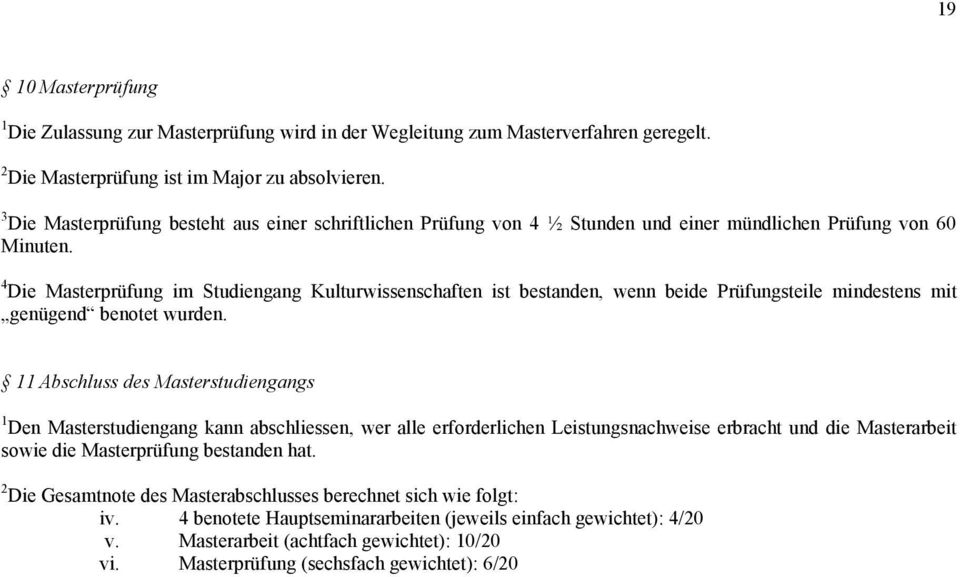 4 Die Masterprüfung im Studiengang Kulturwissenschaften ist bestanden, wenn beide Prüfungsteile mindestens mit genügend benotet wurden.