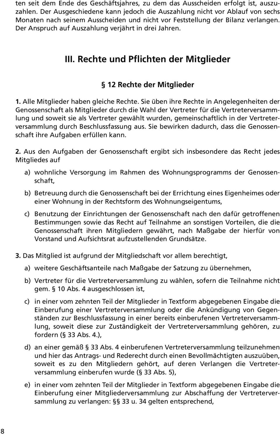 Der Anspruch auf Auszahlung verjährt in drei Jahren. III. Rechte und Pflichten der Mitglieder 12 Rechte der Mitglieder 1. Alle Mitglieder haben gleiche Rechte.