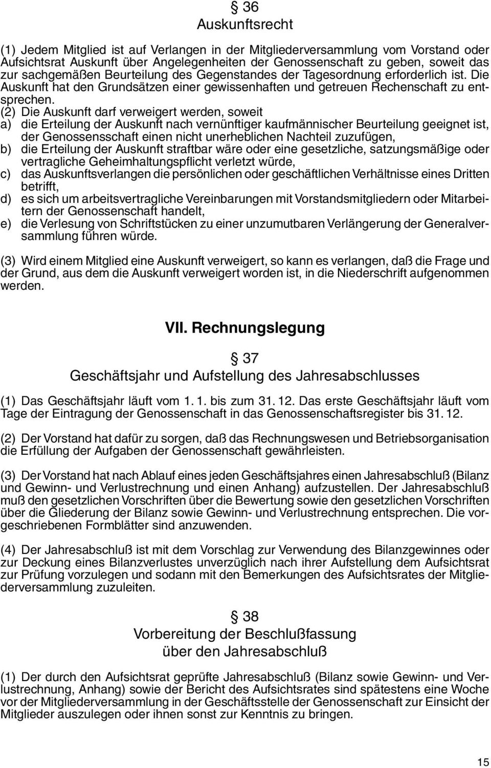 (2) Die Auskunft darf verweigert werden, soweit a) die Erteilung der Auskunft nach vernünftiger kaufmännischer Beurteilung geeignet ist, der Genossensschaft einen nicht unerheblichen Nachteil