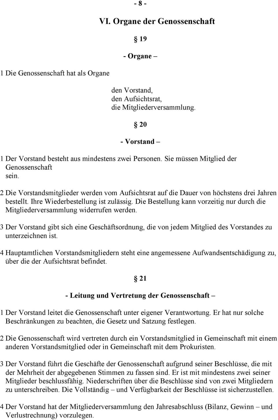 2 Die Vorstandsmitglieder werden vom Aufsichtsrat auf die Dauer von höchstens drei Jahren bestellt. Ihre Wiederbestellung ist zulässig.