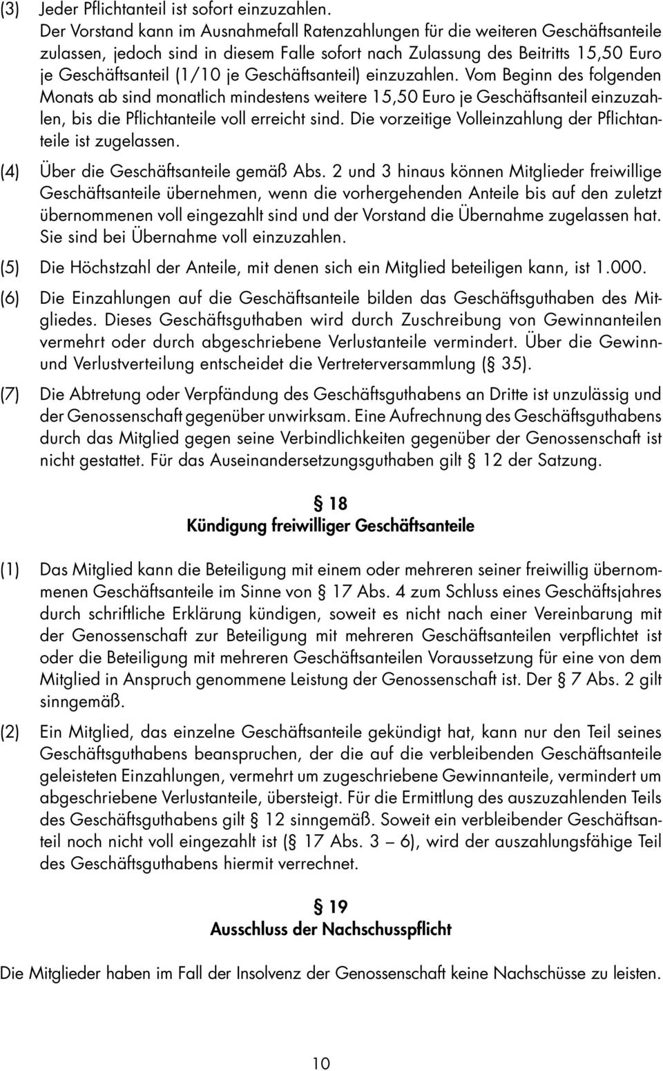 Geschäftsanteil) einzuzahlen. Vom Beginn des folgenden Monats ab sind monatlich mindestens weitere 15,50 Euro je Geschäftsanteil einzuzahlen, bis die Pflichtanteile voll erreicht sind.