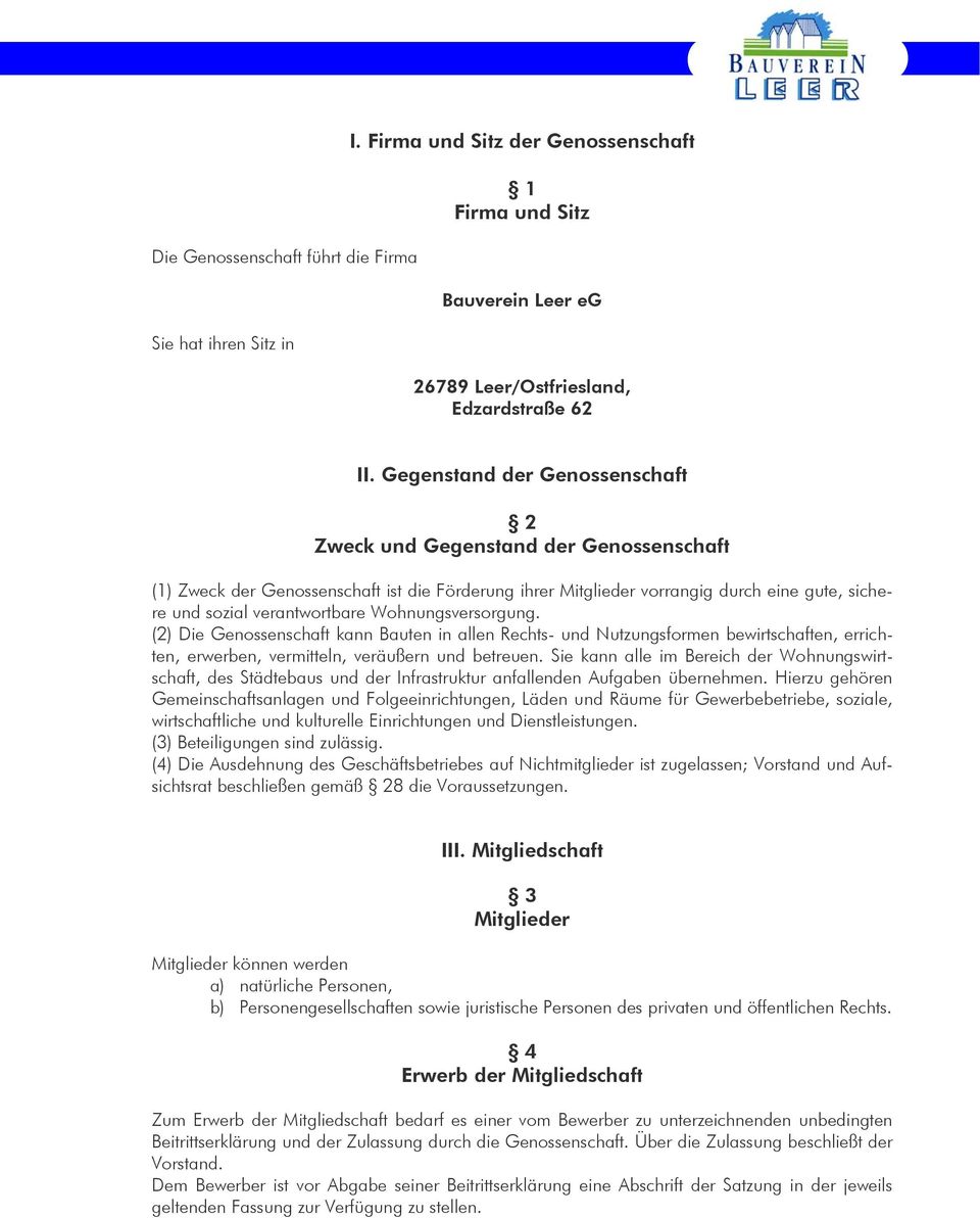 Wohnungsversorgung. (2) Die Genossenschaft kann Bauten in allen Rechts- und Nutzungsformen bewirtschaften, errichten, erwerben, vermitteln, veräußern und betreuen.