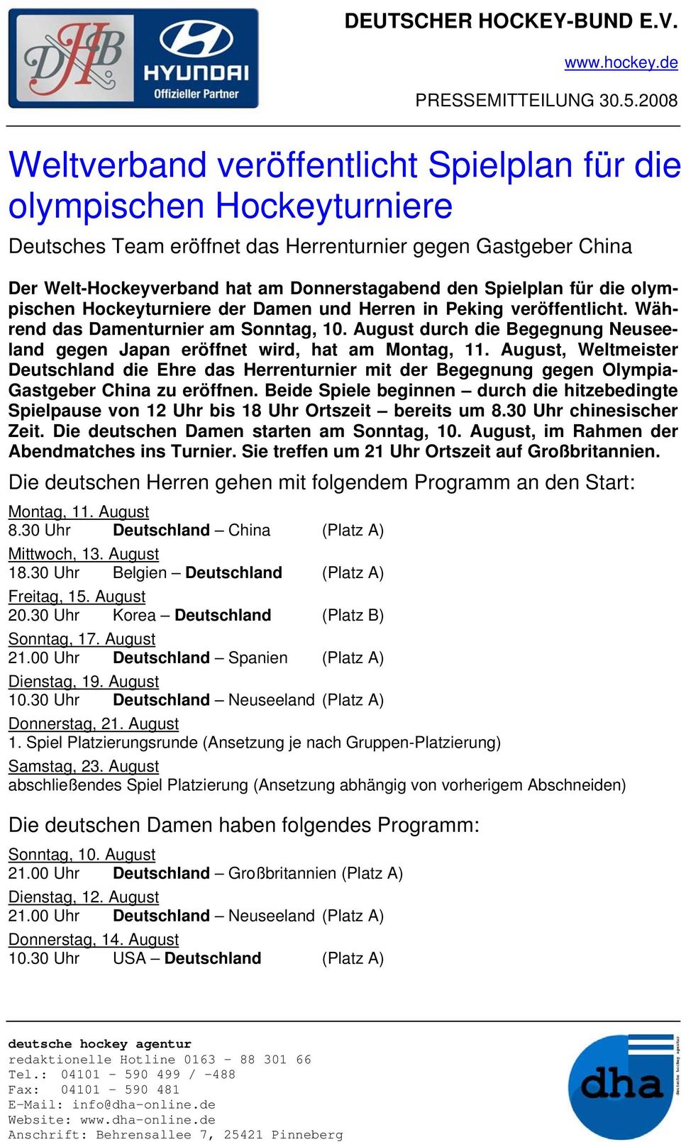 Spielplan für die olympischen Hockeyturniere der Damen und Herren in Peking veröffentlicht. Während das Damenturnier am Sonntag, 10.