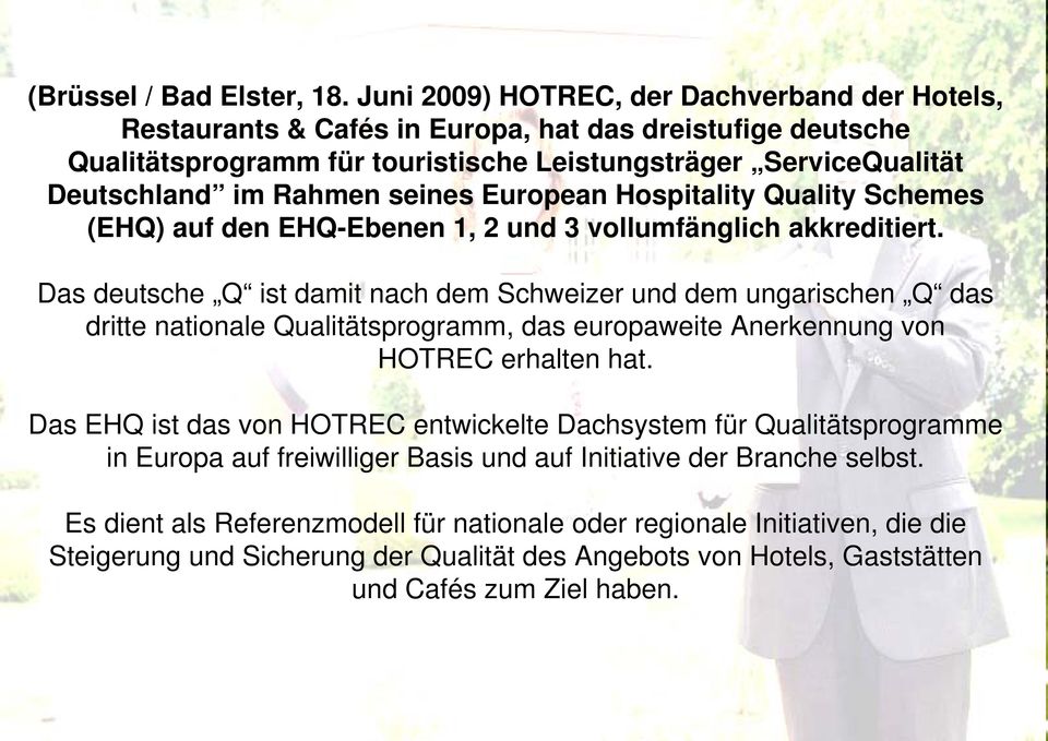 seines European Hospitality Quality Schemes (EHQ) auf den EHQ-Ebenen 1, 2 und 3 vollumfänglich akkreditiert.