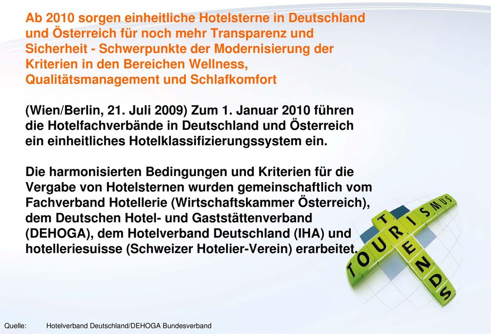 Januar 2010 führen die Hotelfachverbände in Deutschland und Österreich ein einheitliches Hotelklassifizierungssystem ein.