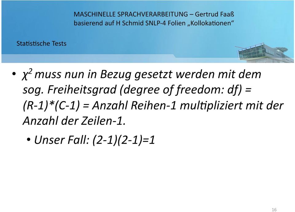 Freiheitsgrad (degree of freedom: df) = (R 1)*(C 1)